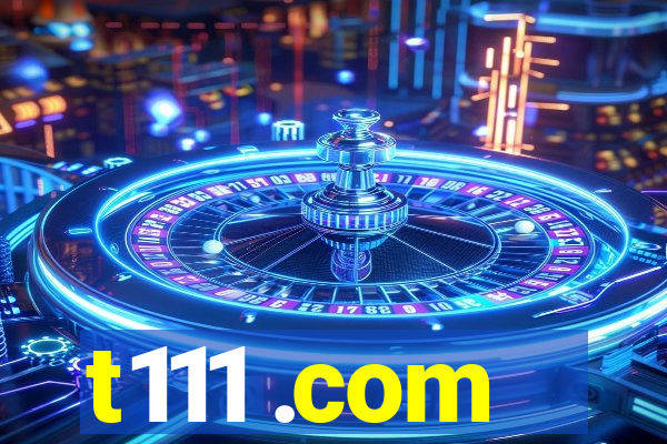 t111 .com